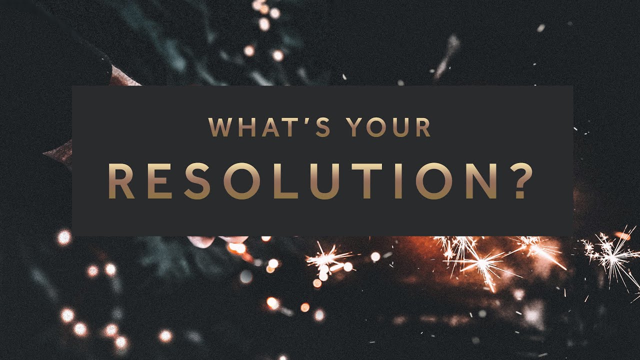 What’s Your Resolution?